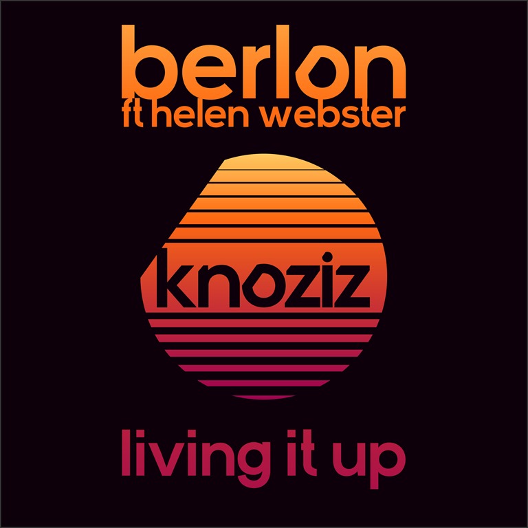 ‘Berlon’ drop the sexy and sleek ‘Living It Up’ summery House track featuring gorgeous vocals from Helen Webster