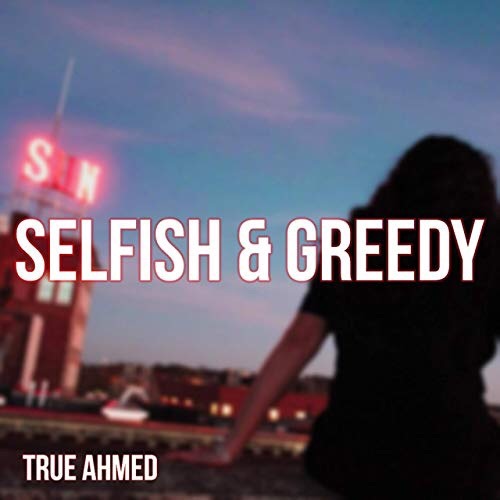 Massachusetts artist ‘True Ahmed’ drops ‘Selfish and Greedy’