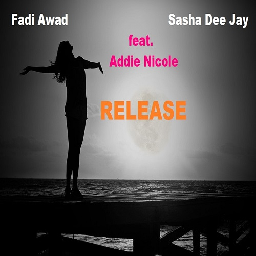 ‘Fadi Awad’ drops a well crafted and delicious cut with Sasha Dee Jay, featuring Addie Nicole as ‘Release’ hits the MTV USA Hot 20 Chart